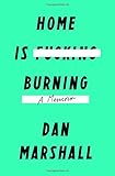 Home Is Burning: A Memoir