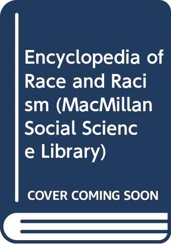 Encyclopedia of Race and Racism (MacMillan Social Science Library ...