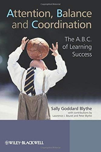 Attention, Balance and Coordination: The A.B.C. of Learning Success by Sally Goddard Blythe (2009-04-20) Paperback – 1628