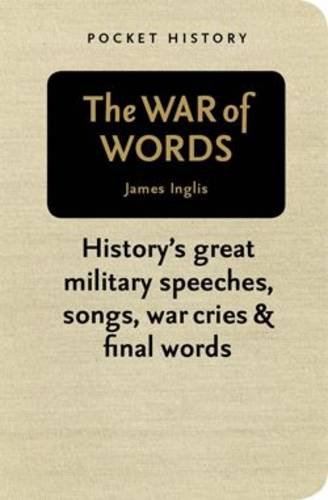 "The War of Words - History's Great Military Speeches, Songs, War Cries and Final Words (Pocket History)" av James Inglis