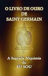 Livro O Livro de Ouro de Saint Germain: A Sagrada Alquimia do Eu Sou