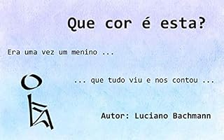 Livro Que cor é esta?: Era uma vez um menino ... ... que tudo viu e nos contou ...