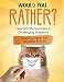 Would You Rather?: Over 300 Silly Scenarios, Challenging Questions and Hilarious Answers for Kids That the Whole Family Will Love. Game Book Gift Ideas for Kids, Teens & Adults.