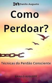Livro Como Perdoar? - Técnicas para o Perdão Consciente