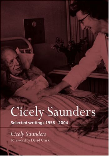 Cicely Saunders: Selected Writings 1958-2004, by Cicely Saunders Cicely Saunders: Selected Writings 1958-2004, by Cicely Saunders