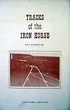 Front cover for the book Tracks of the iron horse by Ray Grensten