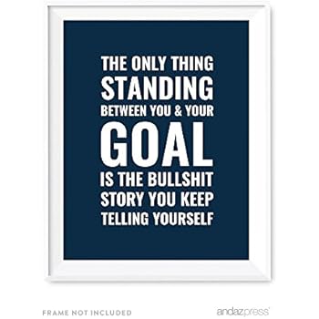 Andaz Press Motivational Wall Art, The Only Thing Standing Between You and Your Goal is The Bullshit Story, 8.5x11-inch Inspirational Success Quotes Office Home Gift Print, 1-Pack, UNFRAMED