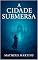 Livro A CIDADE SUBMERSA: Um guia profundo sobre transformação pessoal, emoções, propósito e renascimento interior inspirado pela metáfora de uma cidade oculta nas águas.