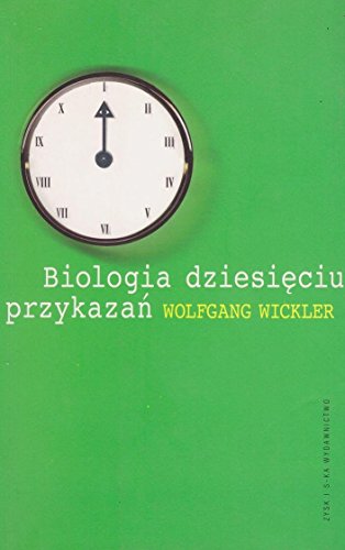 Wolfgang Wickler - Biologia Dziesięciu Przykazań