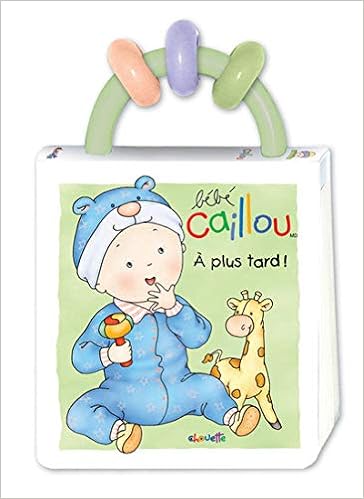 Amazon Com Bebe Caillou A Plus Tard Livre Hochet French Edition L Heureux Christine Lambert Carole Books
