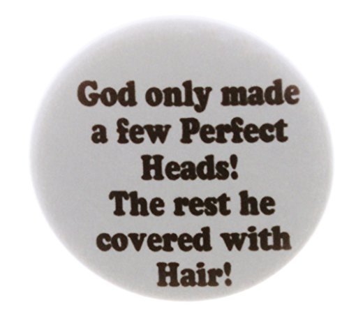 God made a few Perfect Heads rest he covered with Hair 2.25
