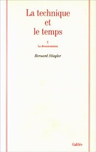 La Technique Et Le Temps Bernard Stiegler Babelio La Technique Et Le Temps Bernard Stiegler Babelio