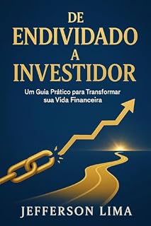 Livro De Endividado a Investidor: Um Guia Prático para Transformar sua Vida Financeira