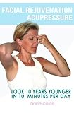 Facial Rejuvenation Acupressure: Look 10 Years Younger In 10 Min Per Day