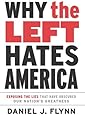 Why the Left Hates America: Exposing the Lies That Have Obscured Our Nation's Greatness
