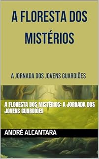 Livro A Floresta dos Mistérios: A Jornada dos Jovens Guardiões