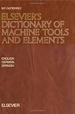 Image de Elsevier's Dictionary of Machine Tools and Elements: In English, German and Spanish