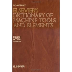 Elsevier's Dictionary of Machine Tools and Elements: In English, German and Spanish
