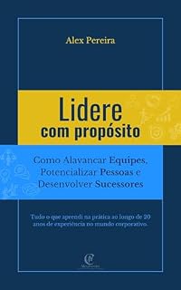 Livro Lidere com Propósito: Como Alavancar Equipes, Potencializar Pessoas e Desenvolver Sucessores