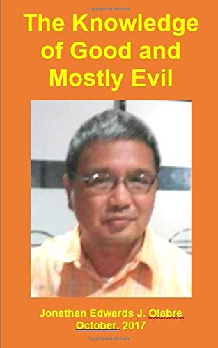 The Knowledge Of Good And Mostly Evil Olabre Jonathan Edwards J Elizes Pub Tatay Jobo Amazon Com Books
