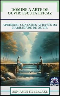 Livro Domine A Arte De Ouvir - Escuta Eficaz: Aprimore Conexões Através Da Habilidade De Ouvir