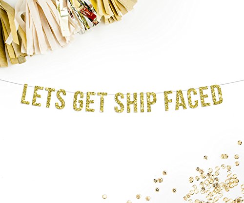 Let’s Get Ship Faced Gold Glitter Party Banner | nautical theme | bachelorette party | boat party | nautical wedding reception | funny banner | photo booth prop Let’s Get Ship Faced Gold Glitter Party Banner | nautical theme | bachelorette party | boat party | nautical wedding reception | funny banner | photo booth prop