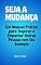 Livro Seja a Mudança: Um Manual Prático para Inspirar e Impactar Outras Pessoas com Seu Exemplo
