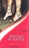 Front cover for the book Seduced in Seattle by Kristin Gabriel