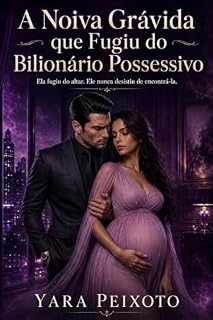 Livro A Noiva Grávida que Fugiu do Bilionário Possessivo: Ela fugiu do altar para descobrir quem era. Ele terá de abrir mão do controle para merecê-la de volta.