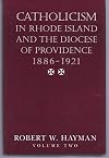 Catholicism in Rhode Island and the Diocese of Providence, 1780-1886, Vols. I and II