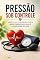Livro PRESSÃO SOB CONTROLE: Hábitos que contribuem para a saúde cardiovascular e a qualidade de vida