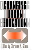 Front cover for the book Changing Urban Education by Clarence N. Stone
