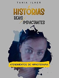 Livro Hipnoterapia - Hipnose: Histórias Reais e Impactantes: Esse e-book mostrará a todos como foram encantadoras as transformações através dos atendimentos usando a hipnoterapia/HIPNOSE.