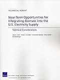 Near-Term Opportunities for Integrating Biomass into the U. S. Electricity Supply : Technical Considerations, Ortiz, David S. and Curtright, Aimee E., 0833058355