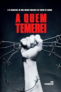 Livro A Quem Temerei: A fé inabalável de uma mulher corajosa em tempos de guerra