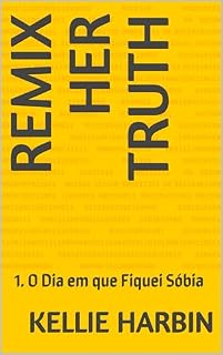 Livro Remix Her Truth: 1. O Dia em que Fiquei Sóbia