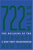 722 Miles: The Building of the Subways and How They Transformed New York