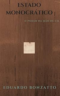 Livro ESTADO MONOCRÁTICO: O PODER NAS MÃOS DE UM