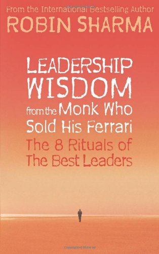 LEADERSHIP WISDOM FROM THE MONK WHO SOLD HIS FERRARI