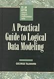 A Practical Guide to Logical Data Modeling (McGraw Hill Systems Design & Implementation Series) by 