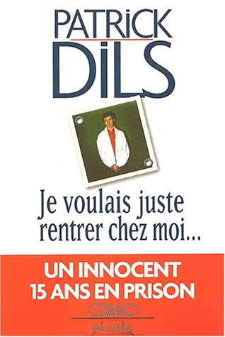 Je voulais juste rentrer chez moi by Patrick Dils