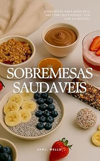 Livro Sobremesas Saudáveis: Sobremesas para adoçar o dia com criatividade, sem sair da rotina. (Cozinha Saudável Sem Complicação)