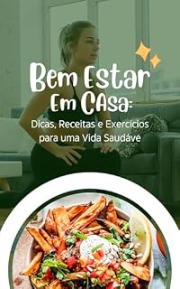Livro Bem-Estar em Casa: Dicas, Receitas e Exercícios para uma Vida Saudável