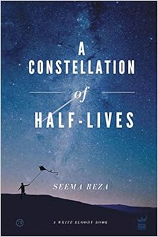 A Constellation of Half-Lives, by Seema Reza