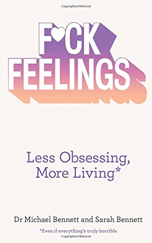 F*ck Feelings: Less Obsessing, More Living