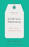 A Life Less Throwaway: The Lost Art of Buying for Life by Tara Button