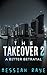 THE TAKEOVER 2: A BITTER BETRAYAL (THE TAKEOVER: A NOVELLA)