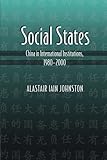 Social States: China in International Institutions, 1980-2000 (Princeton Studies in International History and Politics)