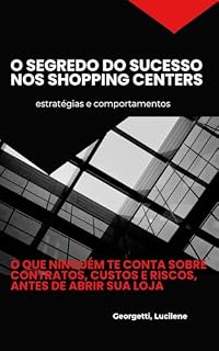 Livro O Segredo do Sucesso nos Shopping Centers: O que não te contam sobre contratos, custos e riscos antes de abrir sua loja