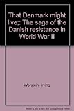 Front cover for the book That Denmark might live; the saga of the Danish resistance in World War II by Irving Werstein